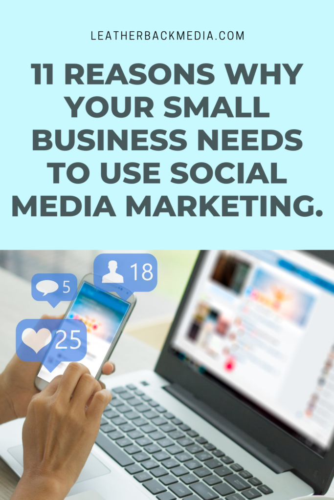 11 reasons why your small business needs to use social media marketing | Leatherbackmedia.com